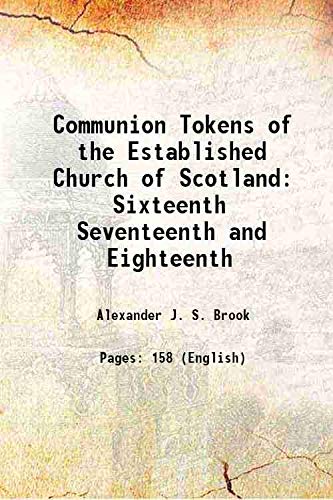 Stock image for Communion Tokens of the Established Church of Scotland Sixteenth Seventeenth and Eighteenth 1908 for sale by Books Puddle