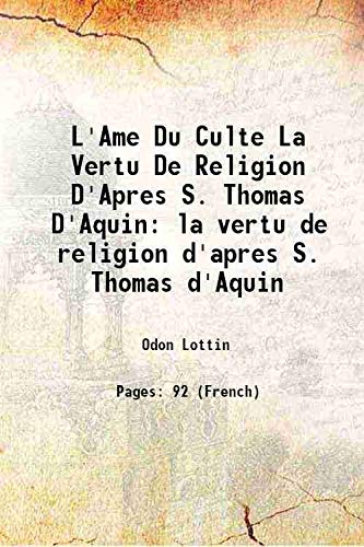 Stock image for L'Ame Du Culte La Vertu De Religion D'Apres S. Thomas D'Aquin la vertu de religion d'apres S. Thomas d'Aquin 1920 for sale by Books Puddle