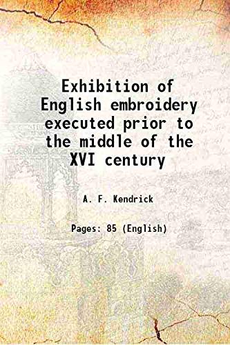 Stock image for Exhibition of English embroidery executed prior to the middle of the XVI century 1905 for sale by Books Puddle