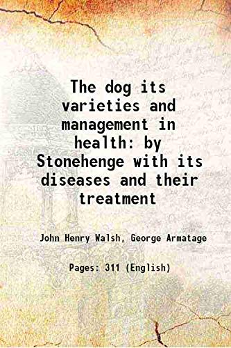 Imagen de archivo de The dog its varieties and management in health by Stonehenge with its diseases and their treatment 1896 a la venta por Books Puddle