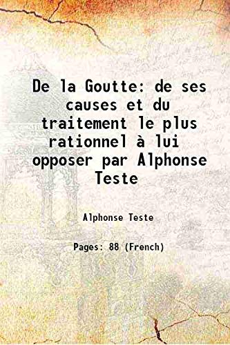 Stock image for De la Goutte de ses causes et du traitement le plus rationnel ? lui opposer par Alphonse Teste 1840 for sale by Books Puddle