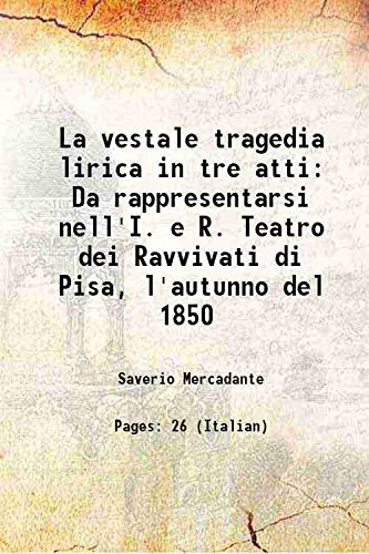 Imagen de archivo de La vestale tragedia lirica in tre atti Da rappresentarsi nell'I. e R. Teatro dei Ravvivati di Pisa, l'autunno del 1850 1850 a la venta por Books Puddle