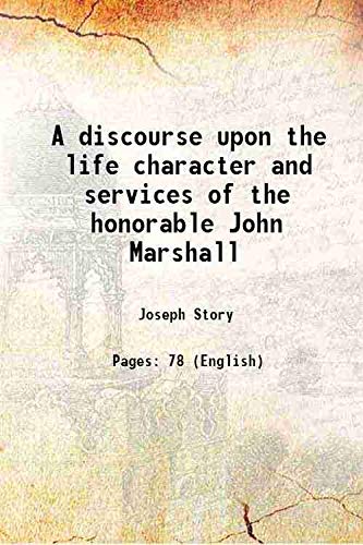 Stock image for A discourse upon the life character and services of the honorable John Marshall 1835 for sale by Books Puddle