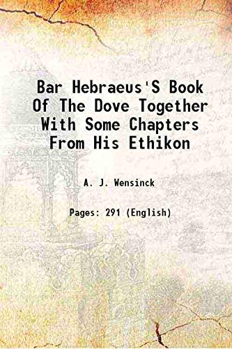 Stock image for Bar Hebraeus'S Book Of The Dove Together With Some Chapters From His Ethikon 1919 for sale by Books Puddle
