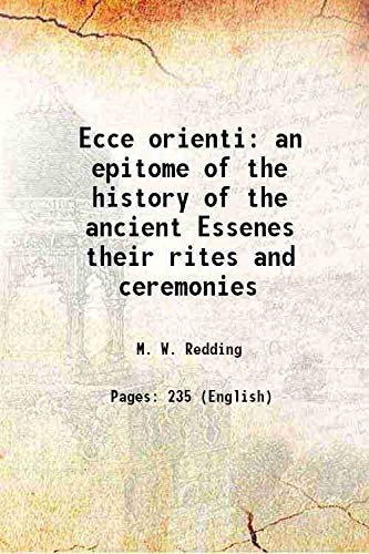 Stock image for Ecce orienti an epitome of the history of the ancient Essenes their rites and ceremonies 1870 for sale by Books Puddle