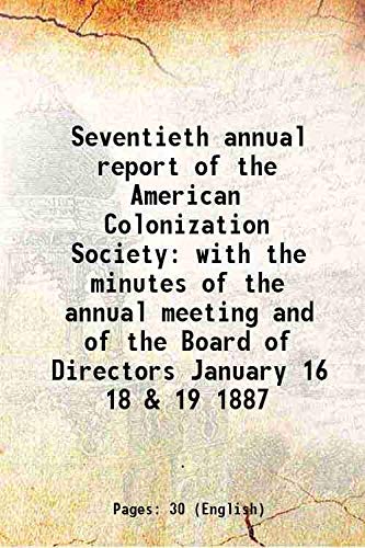 Stock image for Seventieth annual report of the American Colonization Society with the minutes of the annual meeting and of the Board of Directors January 16 18 & 19 1887 1887 for sale by Books Puddle