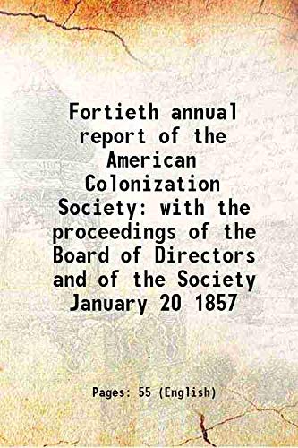 Stock image for Fortieth annual report of the American Colonization Society with the proceedings of the Board of Directors and of the Society January 20 1857 1857 for sale by Books Puddle
