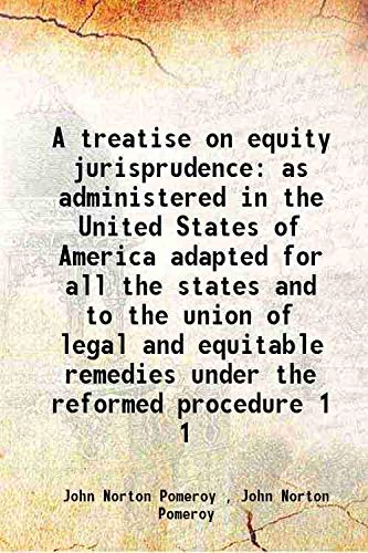 Stock image for A treatise on equity jurisprudence as administered in the United States of America adapted for all the states and to the union of legal and equitable remedies under the reformed procedure Volume 1 1905 for sale by Books Puddle