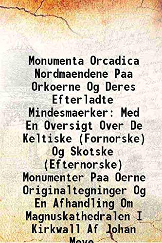 Imagen de archivo de Monumenta Orcadica Nordmaendene Paa Orkoerne Og Deres Efterladte Mindesmaerker Med En Oversigt Over De Keltiske (Fornorske) Og Skotske (Efternorske) Monumenter Paa Oerne Originaltegninger Og En Afhandling Om Magnuskathedralen I Kirkwall Af Johan Meye 1906 a la venta por Books Puddle