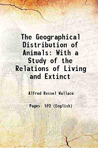 Stock image for The Geographical Distribution of Animals With a Study of the Relations of Living and Extinct 1876 for sale by Books Puddle