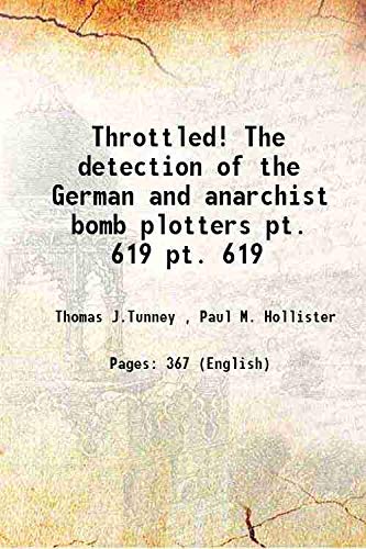 Stock image for Throttled! The detection of the German and anarchist bomb plotters Volume pt. 619 1919 for sale by Books Puddle