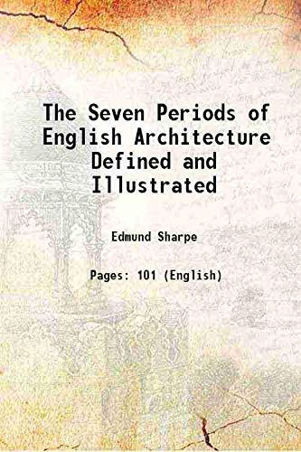 Imagen de archivo de The Seven Periods of English Architecture Defined and Illustrated 1871 a la venta por Books Puddle