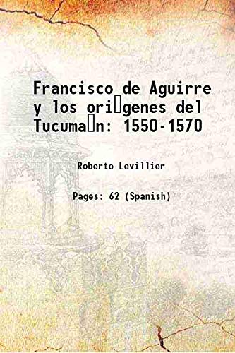 Stock image for Francisco de Aguirre y los ori genes del Tucuma n 1550-1570 1920 for sale by Books Puddle
