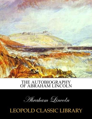 Stock image for The autobiography of Abraham Lincoln for sale by Books Puddle