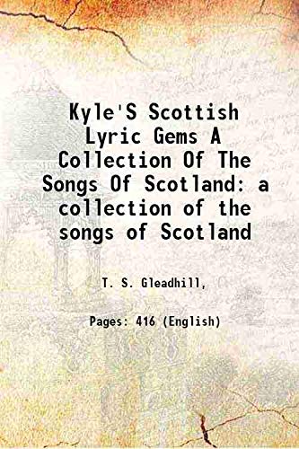 Stock image for Kyle'S Scottish Lyric Gems A Collection Of The Songs Of Scotland a collection of the songs of Scotland 1880 for sale by Books Puddle