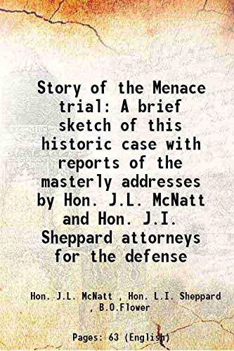 Beispielbild fr Story of the Menace trial A brief sketch of this historic case with reports of the masterly addresses by Hon. J.L. McNatt and Hon. J.I. Sheppard attorneys for the defense zum Verkauf von Books Puddle