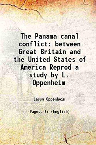 Stock image for The Panama canal conflict between Great Britain and the United States of America Reprod a study by L. Oppenheim 1913 for sale by Books Puddle