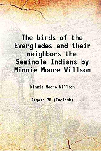 

The birds of the Everglades and their neighbors the Seminole Indians by Minnie Moore Willson 1920
