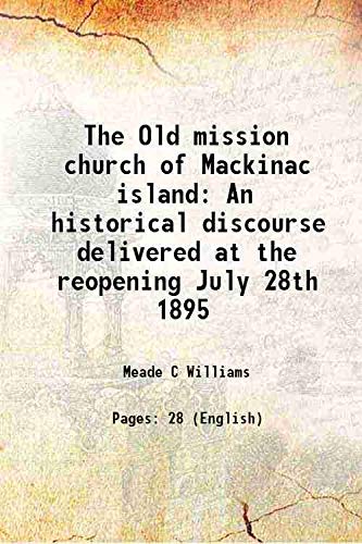 Beispielbild fr The Old mission church of Mackinac island An historical discourse delivered at the reopening July 28th 1895 1895 zum Verkauf von Books Puddle