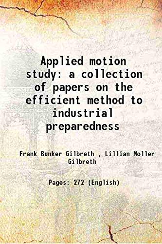 Stock image for Applied motion study a collection of papers on the efficient method to industrial preparedness 1917 for sale by Books Puddle