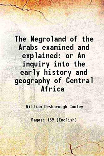 Imagen de archivo de The Negroland of the Arabs examined and explained or An inquiry into the early history and geography of Central Africa 1841 a la venta por Books Puddle