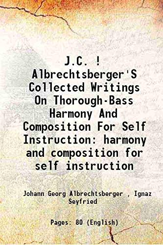 Stock image for J.C. ! Albrechtsberger'S Collected Writings On Thorough-Bass Harmony And Composition For Self Instruction harmony and composition for self instruction for sale by Books Puddle