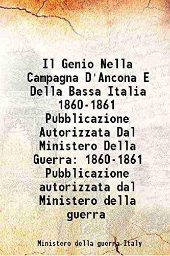 Stock image for Il Genio Nella Campagna D'Ancona E Della Bassa Italia 1860-1861 Pubblicazione Autorizzata Dal Ministero Della Guerra 1860-1861 Pubblicazione autorizzata dal Ministero della guerra 1864 for sale by Books Puddle