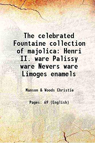 Stock image for The celebrated Fountaine collection of majolica Henri II. ware Palissy ware Nevers ware Limoges enamels 1884 for sale by Books Puddle