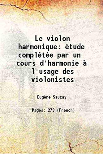 Stock image for Le violon harmonique ?tude compl?t?e par un cours d'harmonie ? l'usage des violonistes 1889 for sale by Books Puddle