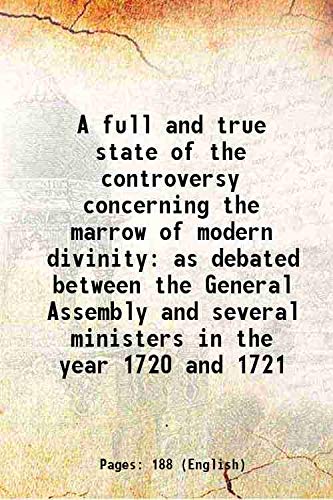 Stock image for A full and true state of the controversy concerning the marrow of modern divinity as debated between the General Assembly and several ministers in the year 1720 and 1721 1773 for sale by Books Puddle