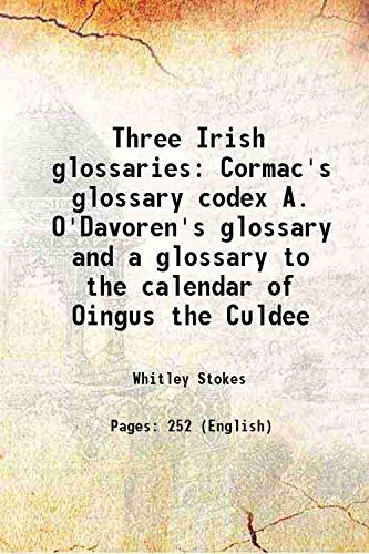 Imagen de archivo de Three Irish glossaries Cormac's glossary codex A. O'Davoren's glossary and a glossary to the calendar of Oingus the Culdee 1862 a la venta por Books Puddle