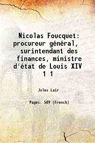 Stock image for Nicolas Foucquet procureur g?n?ral, surintendant des finances, ministre d'?tat de Louis XIV Volume 1 1890 for sale by Books Puddle