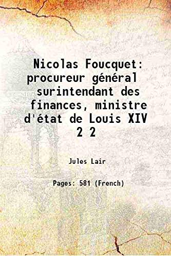 Stock image for Nicolas Foucquet procureur g?n?ral surintendant des finances, ministre d'?tat de Louis XIV Volume 2 1890 for sale by Books Puddle