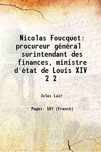 9789333491563: Nicolas Foucquet procureur gnral surintendant des finances, ministre d'tat de Louis XIV Volume 2 1890