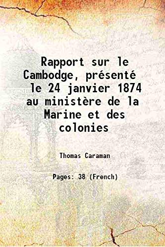 Imagen de archivo de Rapport sur le Cambodge, pr?sent? le 24 janvier 1874 au minist?re de la Marine et des colonies 1874 a la venta por Books Puddle
