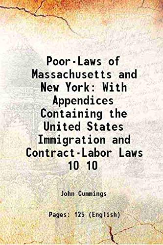 Stock image for Poor-Laws of Massachusetts and New York With Appendices Containing the United States Immigration and Contract-Labor Laws Volume 10 1895 for sale by Books Puddle