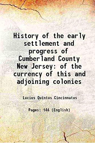 Stock image for History of the early settlement and progress of Cumberland County New Jersey of the currency of this and adjoining colonies 1869 for sale by Books Puddle