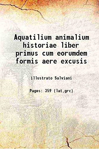 Beispielbild fr Aquatilium animalium historiae liber primus cum eorumdem formis aere excusis 1554 zum Verkauf von Books Puddle