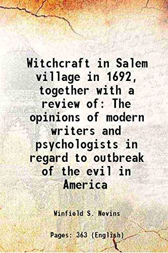 Imagen de archivo de Witchcraft in Salem village in 1692, together with a review of The opinions of modern writers and psychologists in regard to outbreak of the evil in America 1916 a la venta por Books Puddle