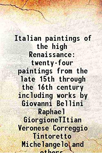 9789333493093: Italian paintings of the high Renaissance twenty-four paintings from the late 15th through the 16th century including works by Giovanni Bellini Raphael GiorgioneTItian Veronese Correggio Tintoretto Mi