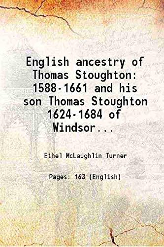 Stock image for English ancestry of Thomas Stoughton 1588-1661 and his son Thomas Stoughton 1624-1684 of Windsor, Conn. his brother Israel Stoughton 1603-1645 and his nephew William Stoughton 1631-1701 of Dorchester, Mass 1958 for sale by Books Puddle