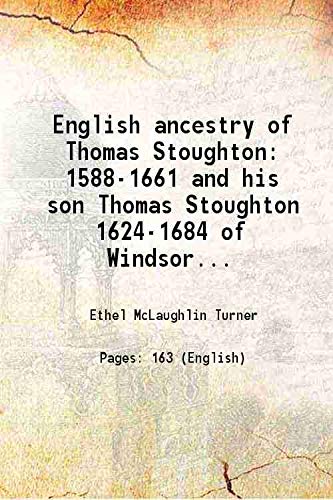 9789333493109: English ancestry of Thomas Stoughton 1588-1661 and his son Thomas Stoughton 1624-1684 of Windsor Conn. his brother Israel Stoughton 1603-1645 and his nephew William Stoughton 1631-1701 of Dorchester M