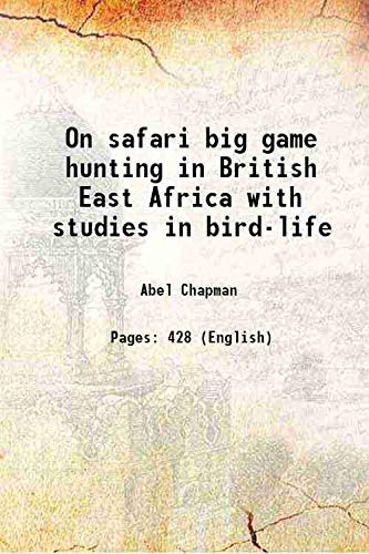 Imagen de archivo de On safari big game hunting in British East Africa with studies in bird-life 1908 a la venta por Books Puddle