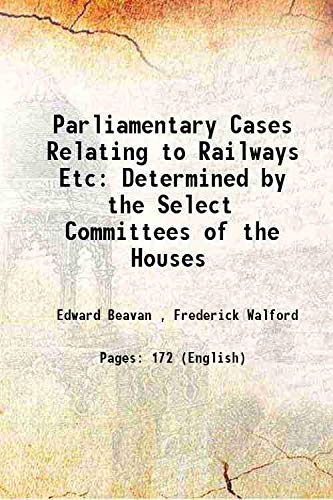 Imagen de archivo de Parliamentary Cases Relating to Railways Etc Determined by the Select Committees of the Houses 1847 a la venta por Books Puddle