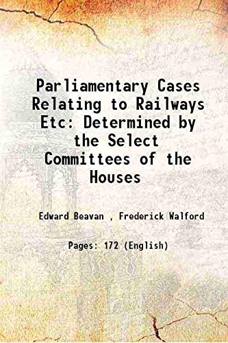 Stock image for Parliamentary Cases Relating to Railways Etc Determined by the Select Committees of the Houses 1847 for sale by Books Puddle