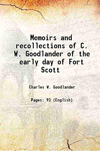 Imagen de archivo de Memoirs and recollections of C. W. Goodlander of the early day of Fort Scott 1899 a la venta por Books Puddle