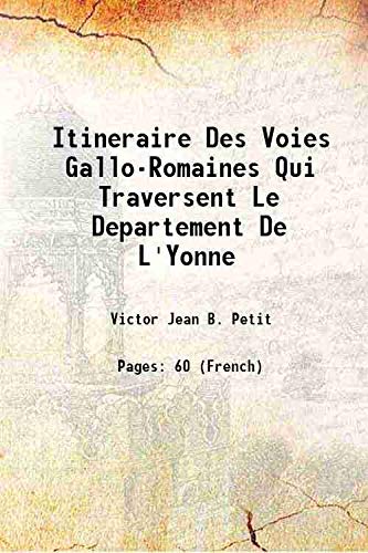 Stock image for Itineraire Des Voies Gallo-Romaines Qui Traversent Le Departement De L'Yonne 1851 for sale by Books Puddle