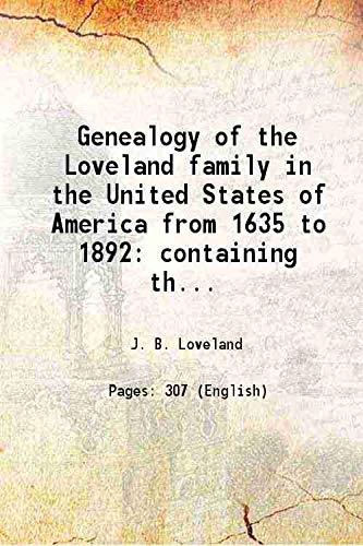 Beispielbild fr Genealogy of the Loveland family in the United States of America from 1635 to 1892 containing the descendants of Thomas Loveland of Wethersfield now Glastonbury Conn. also English notes and information biographical historical and traditional of the variou zum Verkauf von Books Puddle