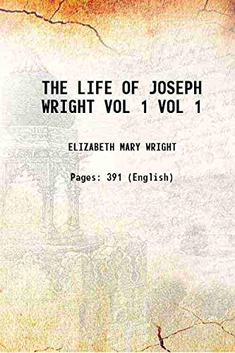 Imagen de archivo de THE LIFE OF JOSEPH WRIGHT Volume VOL 1 1932 a la venta por Books Puddle