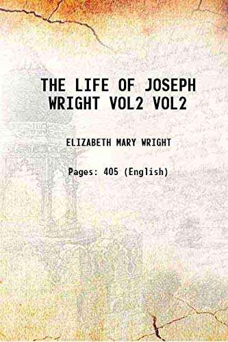 Imagen de archivo de THE LIFE OF JOSEPH WRIGHT Volume VOL2 1932 a la venta por Books Puddle
